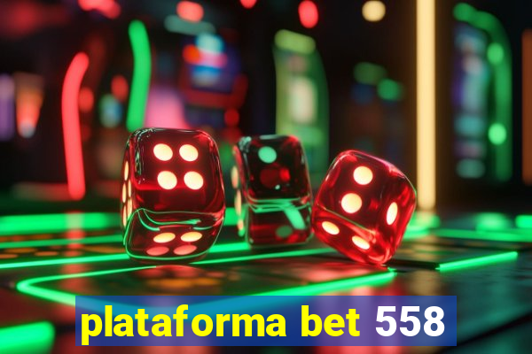 plataforma bet 558